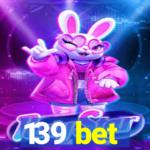 139 bet